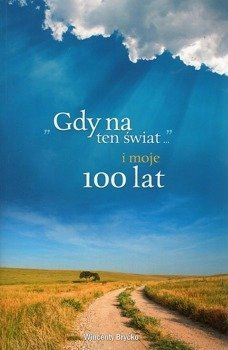 Gdy na ten świat... i moje 100 lat - Wincenty Bryćko - oprawa miękka