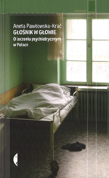 Głośnik w głowie O leczeniu psychiatrycznym w Polsce - Aneta Pawłowska-Krać