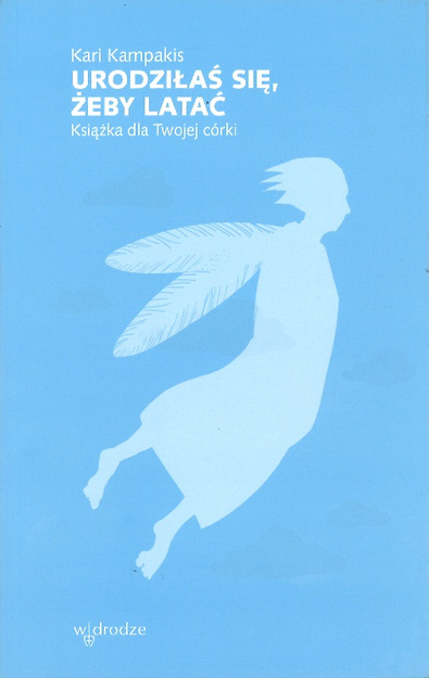 Urodziłaś się, żeby latać - Książka dla Twojej córki - Kari Kampakis