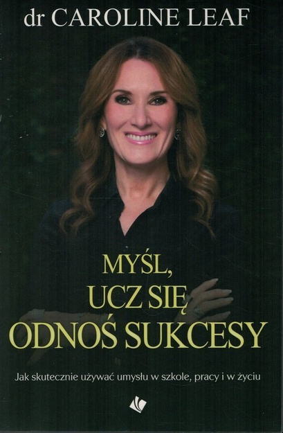 Myśl ucz się odnoś sukcesy - dr Caroline Leaf - oprawa miękka