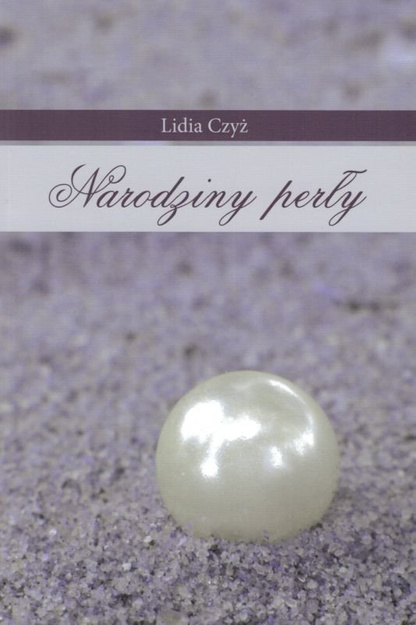 Narodziny perły - Lidia Czyż - oprawa miękka