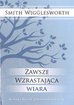 Zawsze wzrastająca wiara - Smith Wigglesworth - oprawa miękka