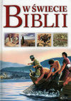 W świecie Biblii Przewodnik po Starym i Nowym Testamencie - oprawa twarda