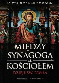 Między synagogą a kościołem. Dzieje św. Pawła - ks prof. Waldemar Chrostowski - oprawa miękka