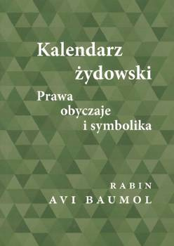 Kalendarz żydowski Prawa obyczaje i symbolika - Rabin Avi Baumol