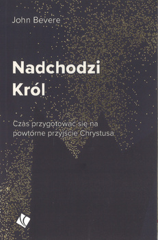 Nadchodzi Król - John Bevere - oprawa miękka