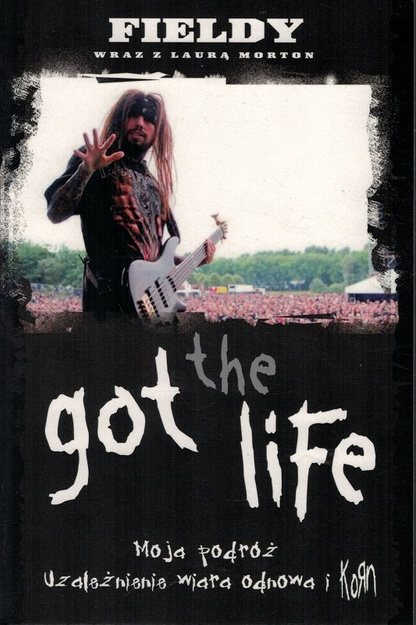 Got the life - Moja podróż uzależnienia, wiara, odnowa i Korn - Fieldy, Laura Morton