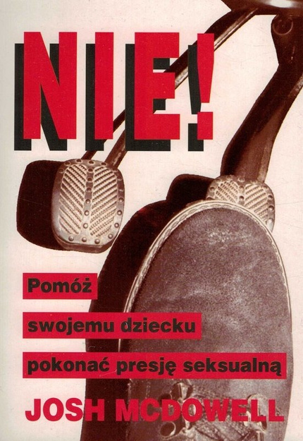 Nie! pomóż swojemu dziecku pokonać presję seks - Josh McDowell