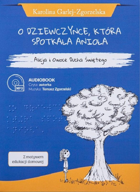 O dziewczynce, która spotkała anioła Alicja i Owoce Ducha Świętego - Audiobook MP3 - Karolina Garlej-Zgorzelska