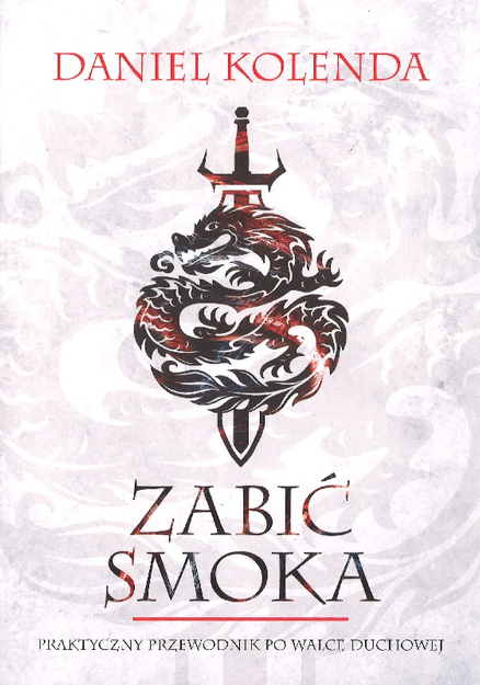 Zabić smoka - Praktyczny przewodnik po walce duchowej - Daniel Kolenda