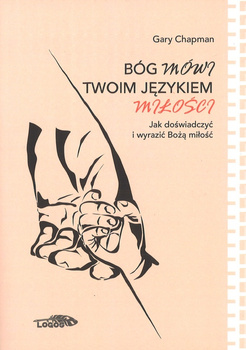 Bóg mówi twoim językiem miłości Jak doświadczyć i wyrazić Bożą miłość - Gary Chapman - oprawa miękka