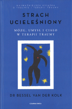 Strach ucieleśniony Mózg umysł i ciało w terapii traumy - Bessel van der Kolk - oprawa miękka