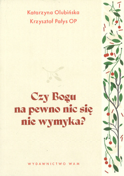 Czy Bogu na pewno nic się nie wymyka? - Katarzyna Olubińska, Krzysztof Pałys OP***