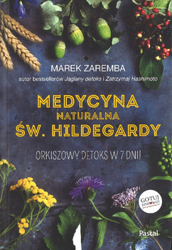 Medycyna naturalna św. Hildegardy. Orkiszowy detoks w 7 dni! - Marek Zaremba - oprawa twarda