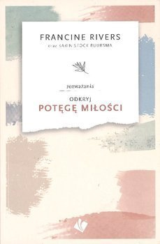 Odkryj potęgę miłości - rozważania - Francine Rivers - oprawa miękka