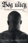 Bóg ulicy - poruszająca spowiedź bossa narkobiznesu - Dimas Salaberrios - oprawa miękka