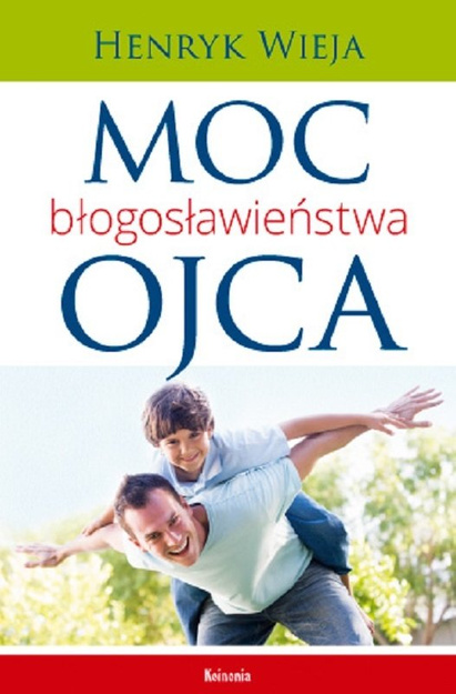Moc błogosławieństwa ojca - Henryk Wieja