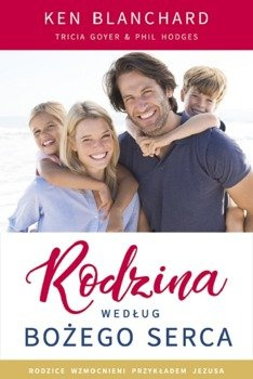 Rodzina według Bożego serca - Ken Blanchard, Tricia Goyer, Phil Hodges - oprawa miękka