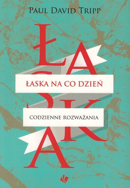 Łaska na co dzień - codzienne rozważania - Paul David Tripp - oprawa twarda