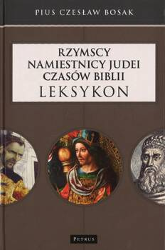 Rzymscy namiestnicy Judei czasów Biblii Leksykon - Pius Czesław Bosak
