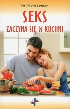 Seks zaczyna się w kuchni - dr Kevin Leman - oprawa miękka