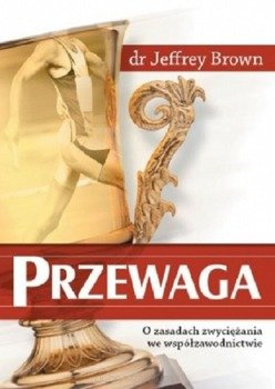 Przewaga O zasadach zwyciężania we współzawodnictwie - dr Jeffrey Brown - oprawa miękka