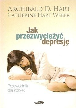Jak przezwyciężyć depresję Przewodnik dla kobiet* - Archibald D. Hart, Catherine Hart Weber - oprawa miękka