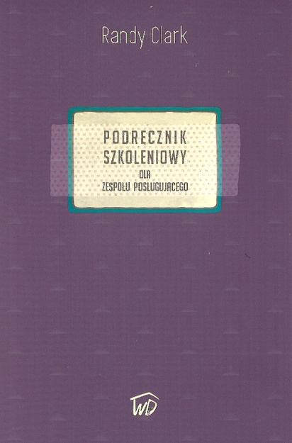 Podręcznik szkoleniowy dla zespołu posługującego - Randy Clark - oprawa miękka