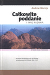 Całkowite poddanie i inne kazania - Andrew Murray