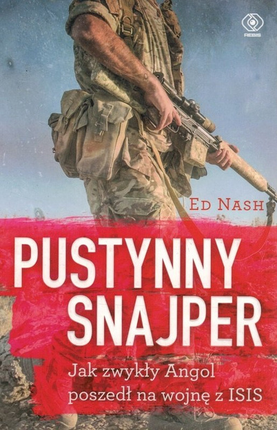 Pustynny snajper czyli jak zwykły Angol poszedł na wojnę z ISIS - Ed Nash