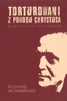 Torturowani z powodu Chrystusa Miłość silniejsza niz nienawiść - Richard Wurmbrand - oprawa miękka