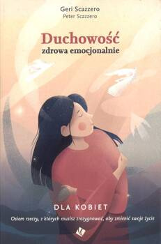 Duchowość zdrowa emocjonalnie dla kobiet - Geri Scazzero, Peter Scazzero - oprawa miękka