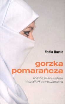 Gorzka pomarańcza Ucieczka ze świata islamu historia Polki żony muzułmanina - Nadia Hamid