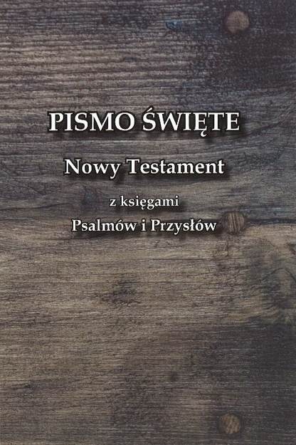 Nowy Testament z księgami Psalmów i Przysłów Uwspółcześniona Biblia Gdańska UBG - oprawa miękka