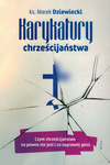 Karykatury chrześcijaństwa - ks. Marek Dziewiecki - oprawa miękka