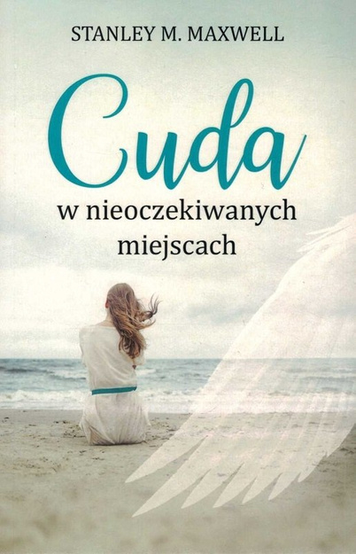 Cuda w nieoczekiwanych miejscach - Stanley M. Maxwell - oprawa miękka