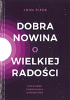 Dobra Nowina o wielkiej radości - John Piper - oprawa miękka