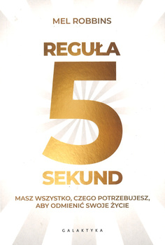 Reguła 5 sekund. Masz wszystko, czego potrzebujesz, aby odmienić swoje życie - Mel Robbins - oprawa miekka