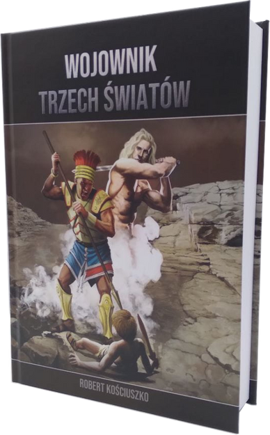 Wojownik trzech światów - Robert Kościuszko - Saga dla młodzieży - oprawa twarda