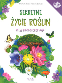 Sekretne życie roślin Atlas bioróżnorodności - Emanuela Durand, Leonora Camusso