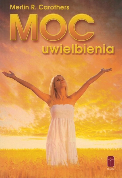 Moc uwielbienia - Merlin Carothers - oprawa miękka