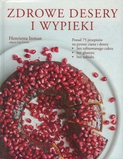 Zdrowe desery i wypieki - Henrietta Inman - Ponad 75 przepisów na pyszne ciasta i desery