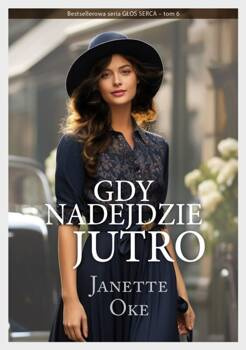 Gdy nadejdzie jutro - tom 6 seria Głos Serca - Janette Oke - powieść