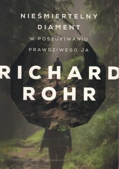 Nieśmiertelny diament. W poszukiwaniu prawdziwego ja - Richard Rohr - oprawa miękka