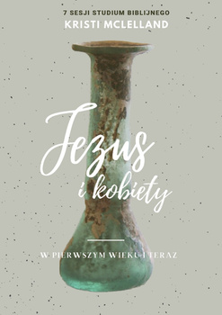 Jezus i kobiety w pierwszym wieku i teraz - 7 sesji Studium biblijne - Kristi McLelland - oprawa miękka