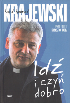 Idź i czyń dobro - kard. Konrad Krajewski - oprawa twarda