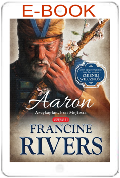 Aaron. Arcykapłan, brat Mojżesza cz.2 - Francine Rivers - E-BOOK
