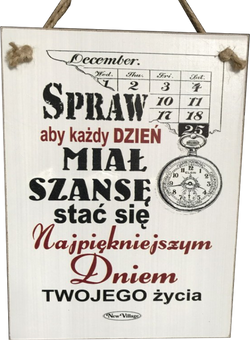 Tabliczka drewniana - Spraw aby każdy dzień miał szansę stać się najpiękniejszym..
