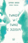 Twarzą w twarz z Jezusem - Samaa Habib, Bodie Thoeme - oprawa miękka
