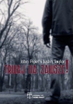 Trwaj na zawsze! - John Piper - oprawa miękka